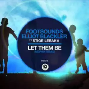 Footsounds, Elliot Blackler X Stige Lebaka - Let Them Be (Mephias Rawapella Mix)